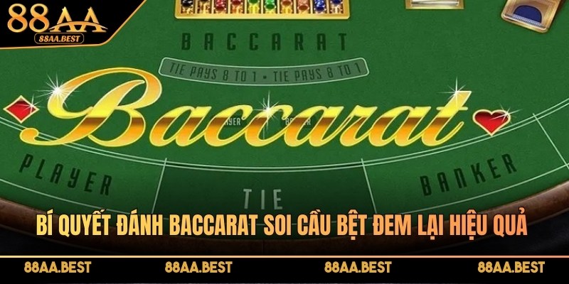 Bí quyết đánh Baccarat soi cầu bệt đem lại hiệu quả cực kỳ cao