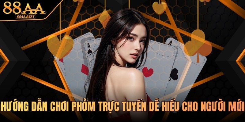 Hướng dẫn chơi Phỏm trực tuyến 88AA