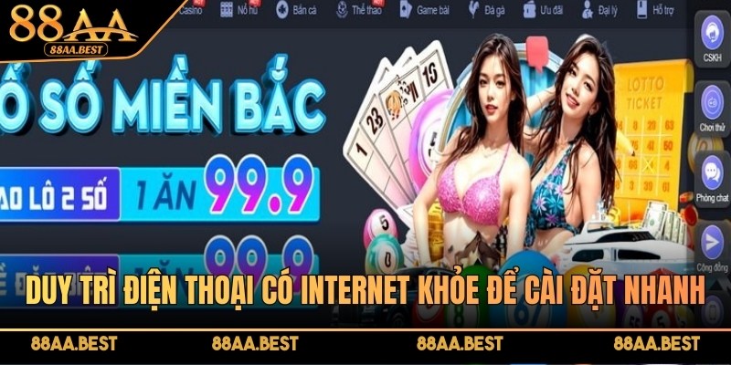 Duy trì điện thoại có internet khỏe để cài đặt nhanh chóng nhất