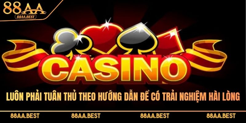 Luôn phải tuân thủ theo hướng dẫn để có trải nghiệm hài lòng