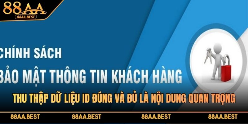Thu thập dữ liệu ID đúng và đủ là nội dung đặc biệt quan trọng