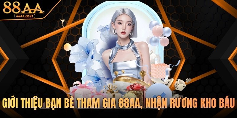 khuyến mãi giới thiệu bạn bè tham gia 88aa